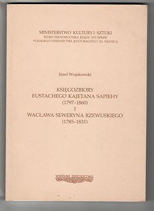 Ksiegozbiory Eustachego Kajetana Sapiehy (1797-1860) i Waclawa Seweryna Rzewuskiego (1785-1831)
