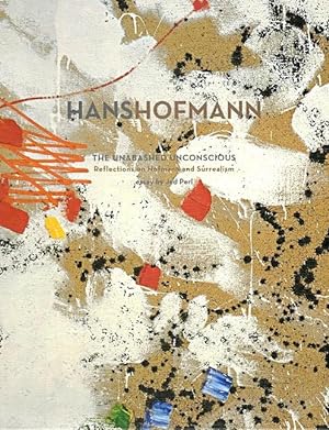 Hans Hofmann: The Unabashed Unconscious: Reflections on Hofmann and Surrealism