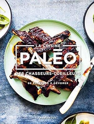 La cuisine Paléo: des chasseurs cueilleurs - 88 recettes à dévorer