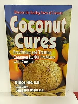 Coconut Cures: Preventing and Treating Common Health Problems With Coconut