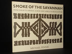 Smoke of the Savannah: From Dakar to Abidjan: Across West Africa to See Sculpture [SIGNED]