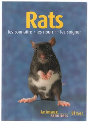 Rats : Les connaître les nourir les soigner