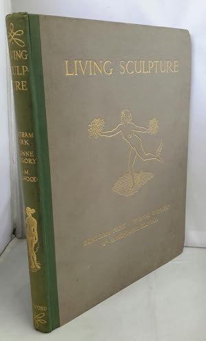 Living Sculpture. A Record of Expression in the Human Figure. With an Historical and Descriptive ...