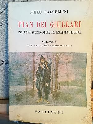 Pian dei giullari. Panorama storico della letteratura italiana. I. Dalle origini alla fine del Du...