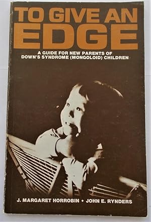 To Give An Edge: A Guide for New Parents of Down's Syndrome (Mongoloid) Children (Signed)