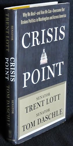 Crisis Point: Why We Must - and How We Can - Overcome Our Broken Politics in Washington and Acros...