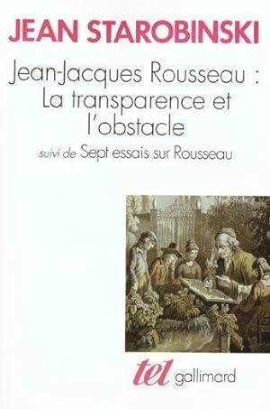 Jean-Jacques Rousseau, la transparence et l'obstacle. (suivi de) Sept essais sur Rousseau