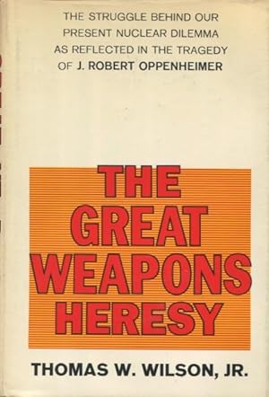 The Great Weapons Heresy: The Struggle Behind Our Present Nuclear Dilemma As Reflected In The Tra...