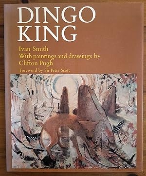 DINGO KING With Paintings and Drawings by Clifton Pugh