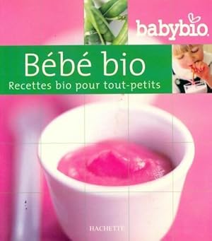 B b  bio. Recettes bio pour tout-petits - Collectif