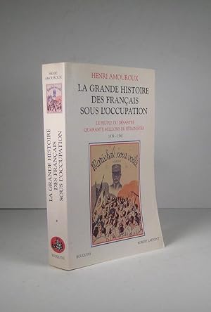 La grande histoire des Français sous l'Occupation. Le peuple du désastre. Quarante millions de pé...