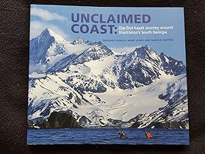 Unclaimed Coast : The First Kayak Journey Around Shackleton's South Georgia