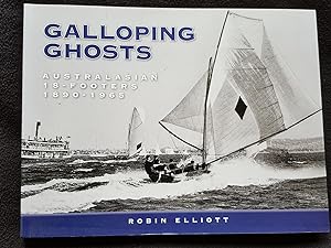 Galloping Ghosts. Australasian 18-Footers 1890 - 1965