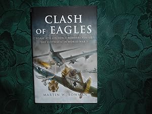 Clash of Eagles USAAF 8Th Air Force Bombers Versus the Luftwaffe in World War II
