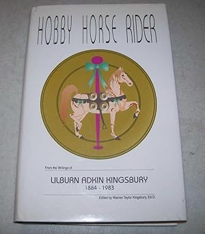 Hobby Horse Rider: From the Writings of Ulburn Adkin Kingsbury 1884-1983