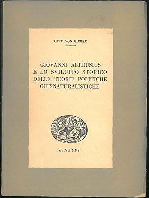 Giovanni Althusius e lo sviluppo storico delle teorie politiche giusnaturalistiche. A cura di Ant...