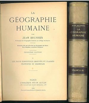La Géographie Humaine, Troisième Edition. Les faits essentiels groupés et classés principes et ex...