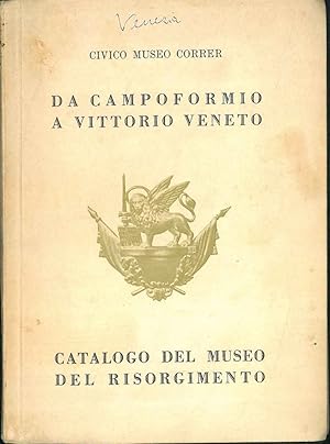 Da Campoformio a Vittorio Veneto. Catalogo del museo del Risorgimento.