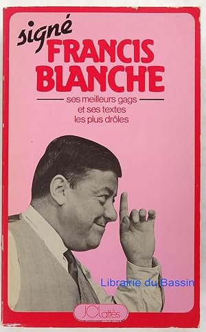 Signé Francis Blanche Une anthologie de ses meilleurs gags et de ses textes les plus drôles