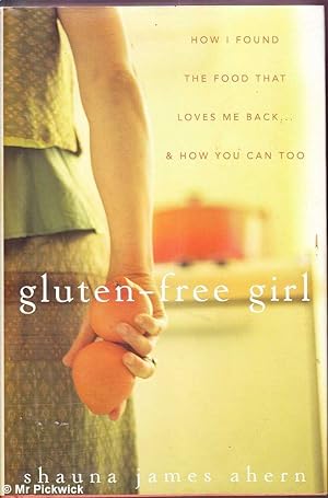 Gluten - Free Girl: How I Found the Food that Loves Me Back