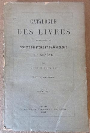 Catalogue des Livres appartenant à la Société d'Histoire et d'Archéologie de Genève : deuxième éd...