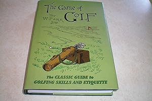 The Game of Golf The Classic Guide to Golfing Skills and Etiquette