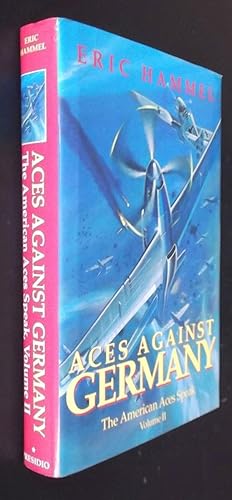 Aces Against Germany: The American Aces Speak Volume II