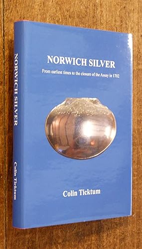 Norwich Silver: From Earliest Times to the Closure of the Assay in 1702