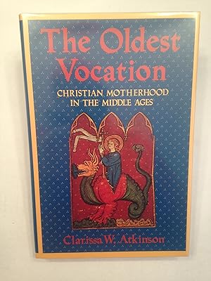 The Oldest Vocation: Christian Motherhood in the Middle Ages.