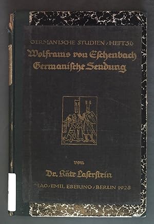 Wolframs von Eschenbach Germanische Sendung: Ein Beitrag zur Stellung des Dichters in seiner Zeit...