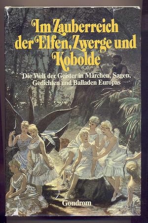 Im Zauberreich der Elfen, Zwerge und Kobolde : Die Welt der Geister in Marchen, Sagen, Gedichten ...
