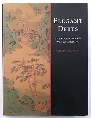 Elegant Debts: the Social Art of Wen Zhengming