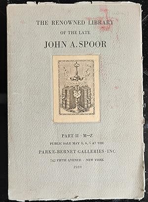 The Renowned Library of the Late John A. Spoor; Part II - M-Z; Public Sale May 3,4,5 at the Parke...