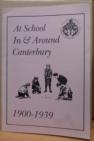 AT SCHOOL IN & AROUND CANTERBURY . 1900-1939