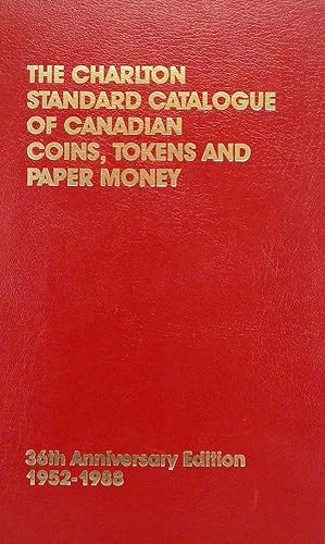 THE CHARLTON STANDARD CATALOGUE OF CANADIAN COINS, TOKENS AND PAPER MONEY. 36th Anniversary Editi...