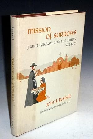 Mission of Sorrows: Jesuit Guevavi and the Pimas, 1691-1767