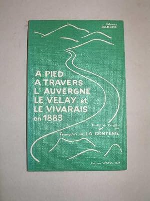 A PIED A TRAVERS L' AUVERGNE LE VELAY ET LE VIVARAIS EN 1883