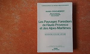 Les Paysages forestiers de Haute-Provence et des Alpes-Maritimes. Géographie - Ecologie - Histoire