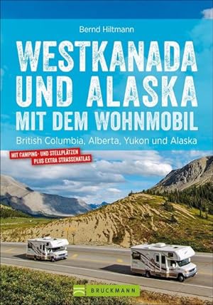Westkanada und Alaska mit dem Wohnmobil : British Columbia, Alberta, Yukon und Alaska