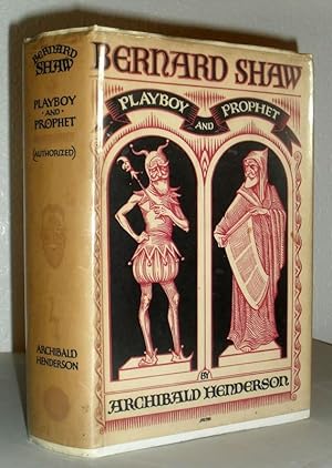 Bernard Shaw - Playboy and Prophet (Authoriized)