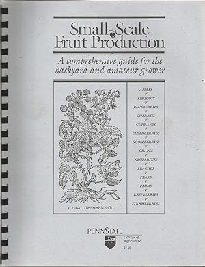 Small Scale Fruit Production: A Comprehensive Guide for the Backyard and Amateur Grower