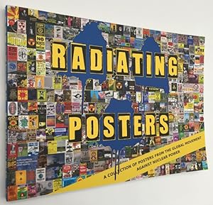 Radiating posters. A collection of posters from the global movement against nuclear power. [Engli...
