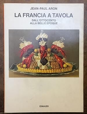 La Francia a tavola. Dall'Ottocento alla Belle Epoque