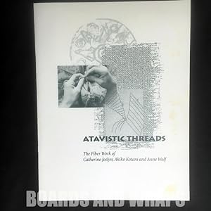 Atavistic Threads The Fiber Work of Catherine Joslyn, Akiko Kotani and Anne Wolf