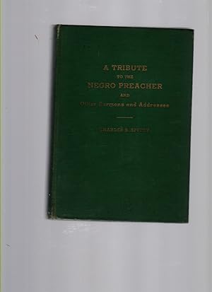 A Tribute to the Negro Preacher and Other Sermons and Adresses