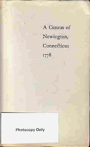 A census of Newington, Connecticut, Taken according to households in 1776, (Photocopy only)