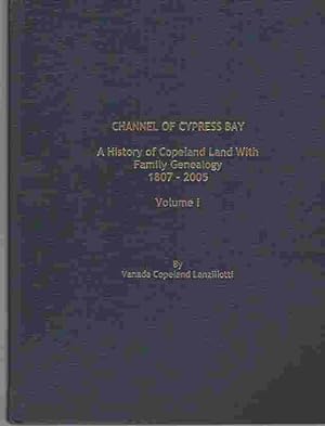 Channel of Cypress Bay A History of Copeland Land with Family Genealogy 1897-2005, Vol 1