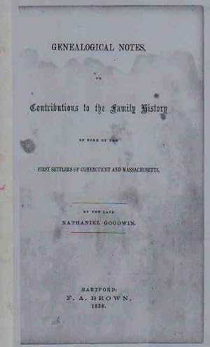 Genealogical Notes or Contributions to the Family History Of Some of the First Settlers of Connec...