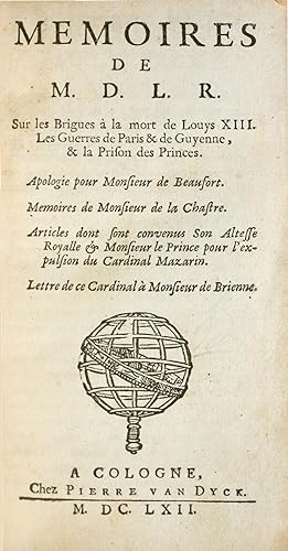 Mémoires sur les Brigues à la mort de Louys XIII, les Guerres de Paris & de Guyenne, & la Prison ...