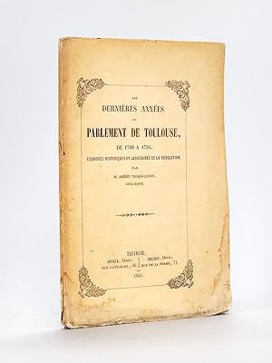 Les dernières années du Parlement de Toulouse de 1788 à 1794 [ Edition originale - Livre dédicacé...